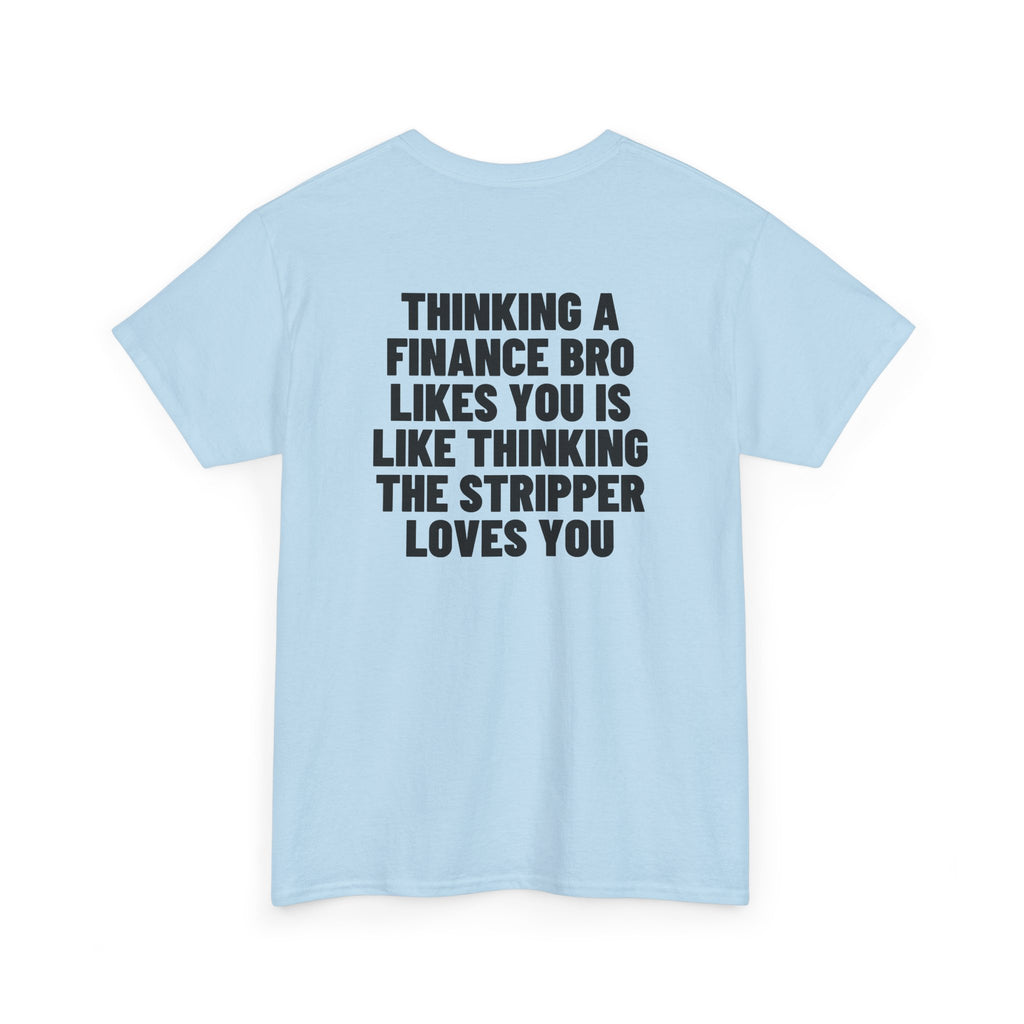 Thinking A Finance Bro Likes You Is Like Thinking The Stripper Loves You Backprint.