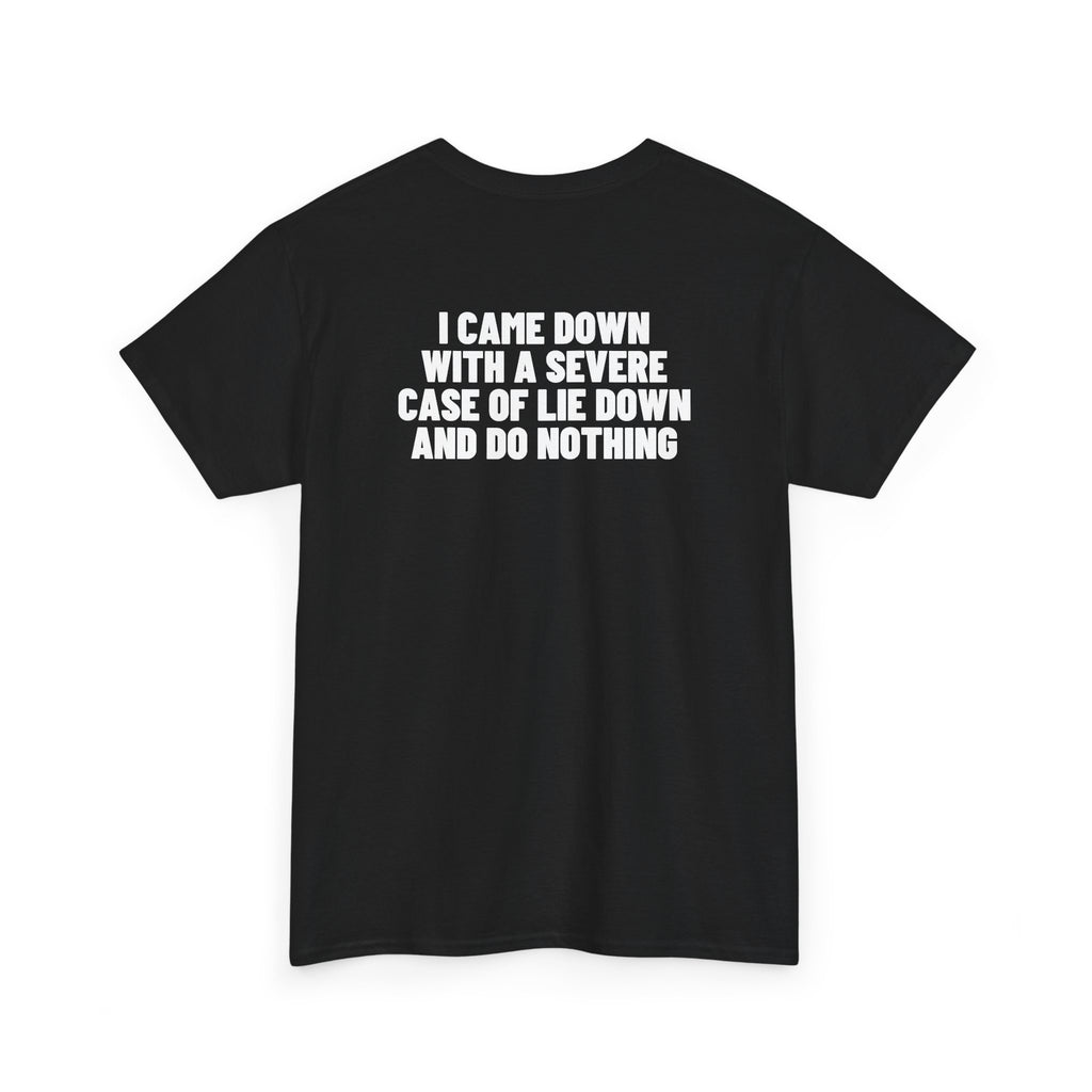 I Came Down With A Severe Case Of Lie Down And Do Nothing Backprint.