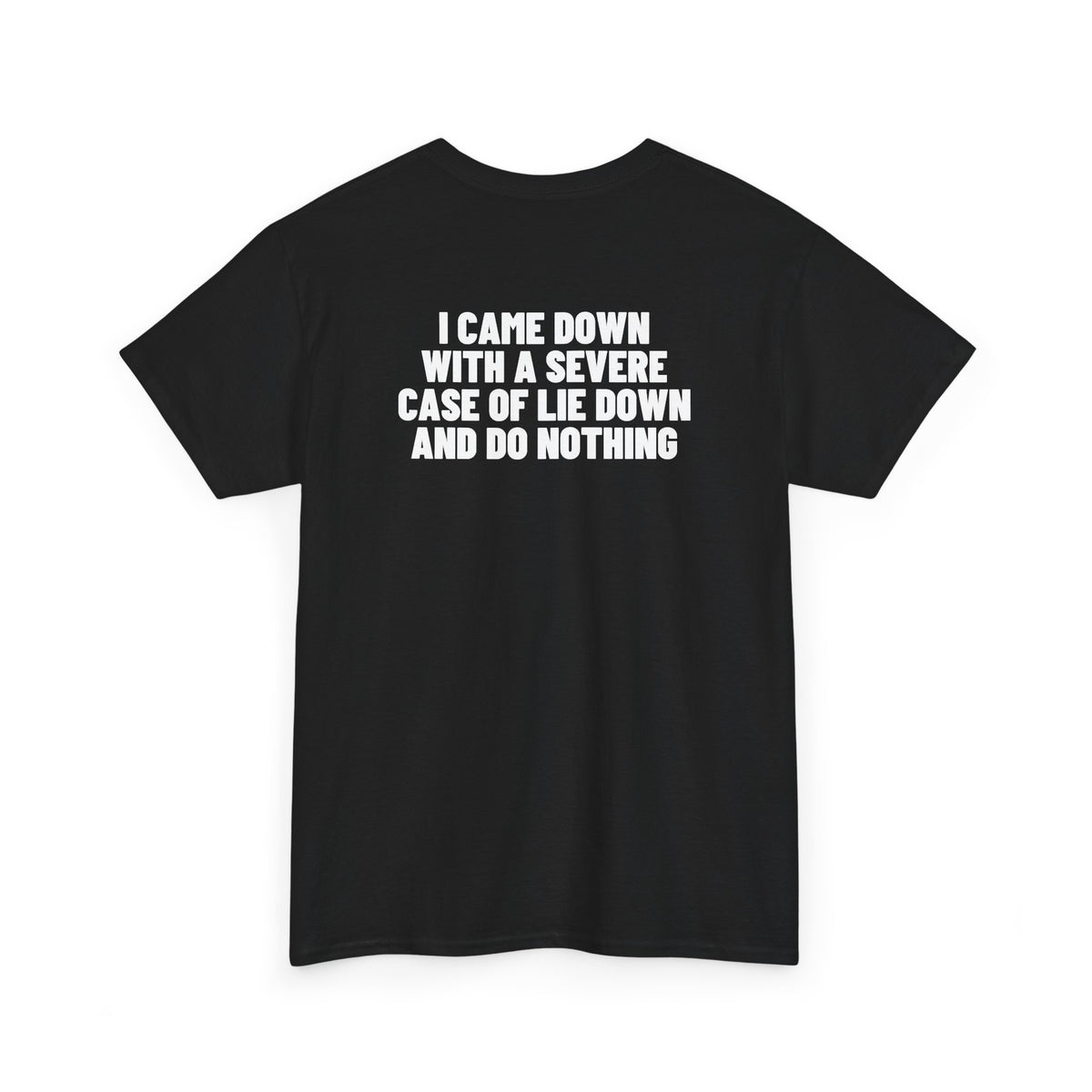 I Came Down With A Severe Case Of Lie Down And Do Nothing Backprint.