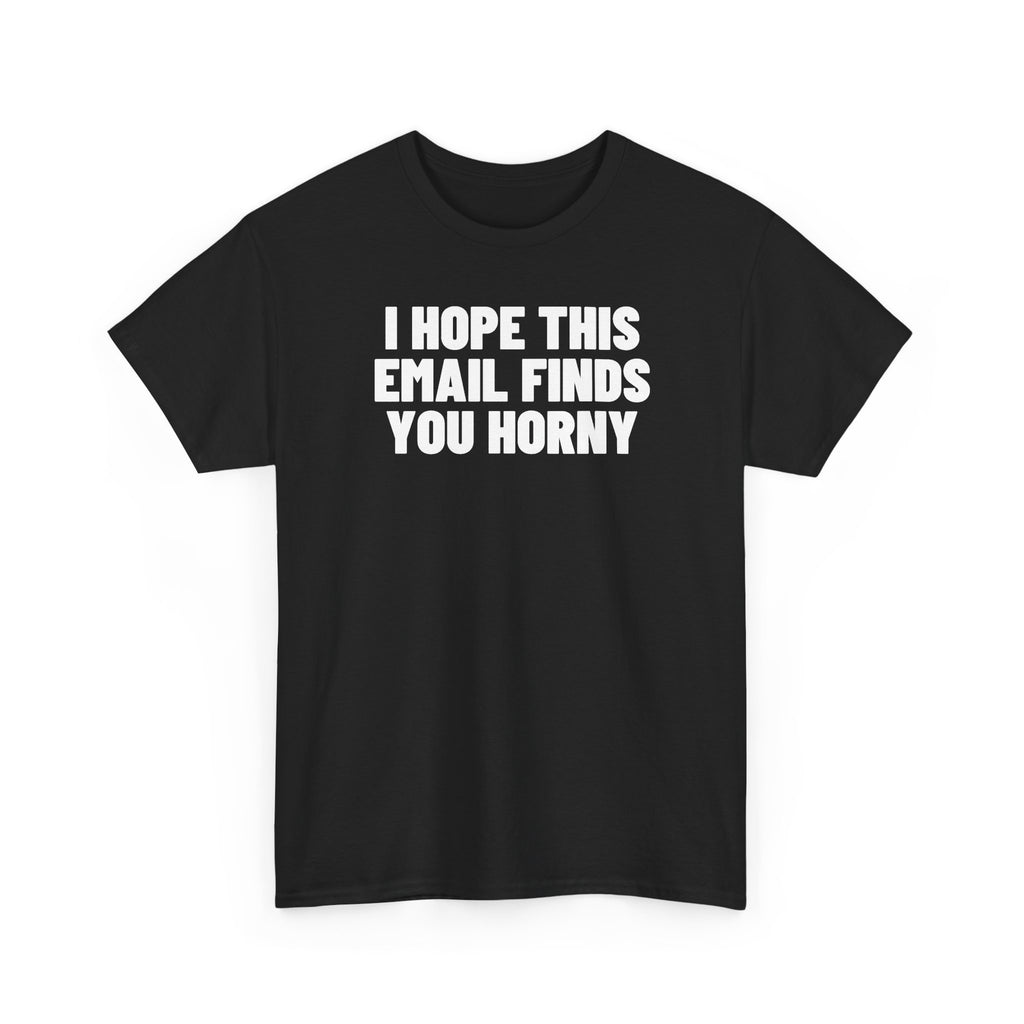 I Hope This Email Finds You Horny.