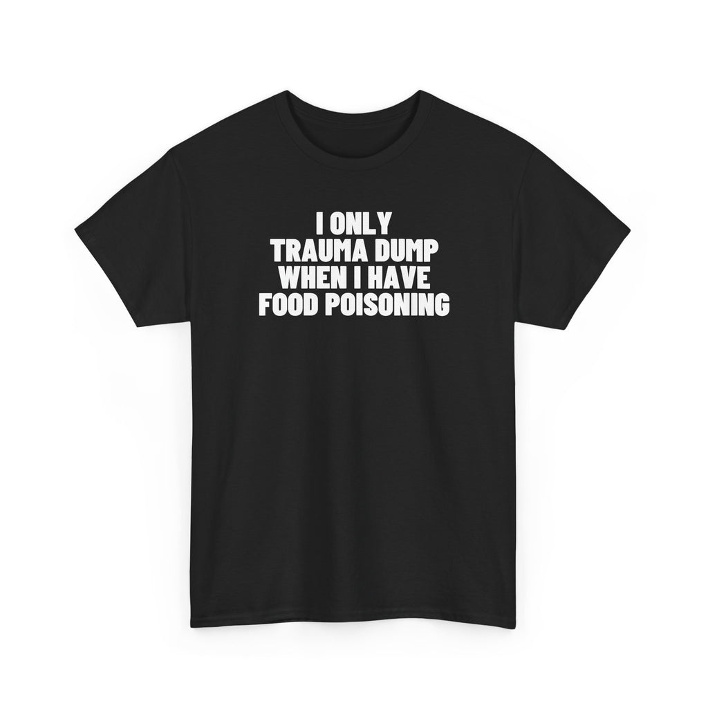 I Only Trauma Dump When I Have Food Poisoning.