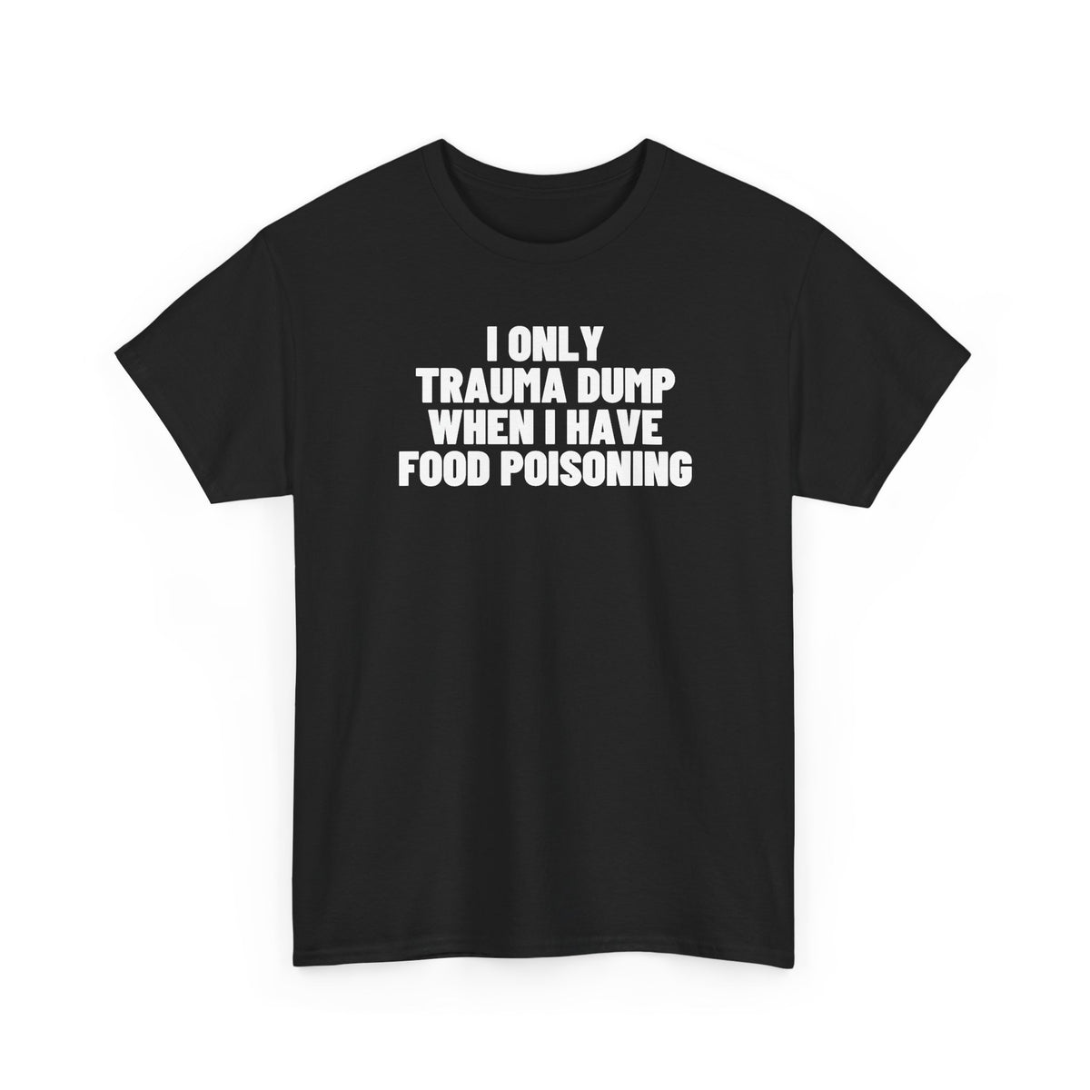 I Only Trauma Dump When I Have Food Poisoning.
