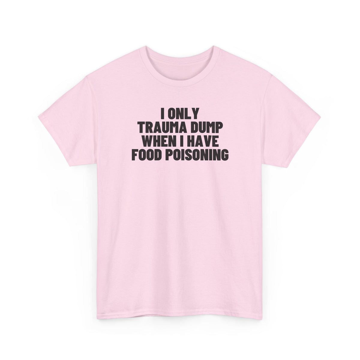 I Only Trauma Dump When I Have Food Poisoning.