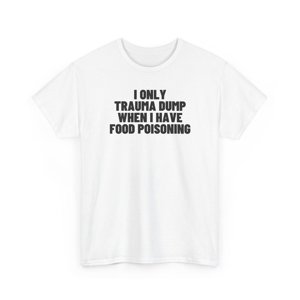 I Only Trauma Dump When I Have Food Poisoning.
