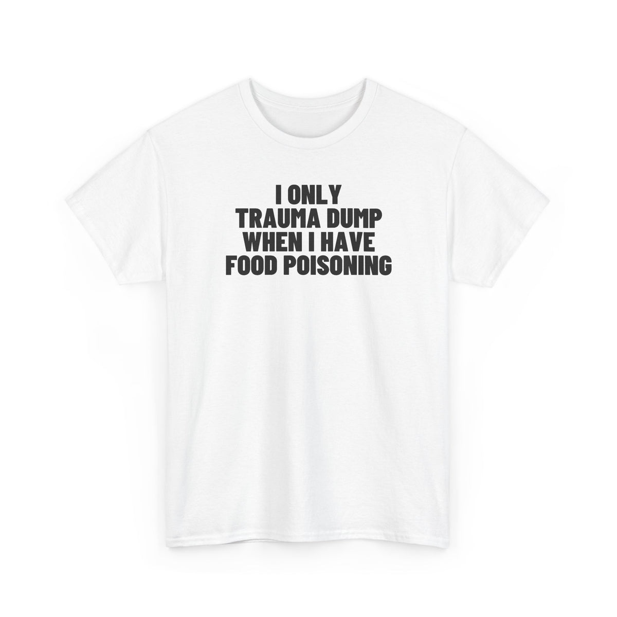 I Only Trauma Dump When I Have Food Poisoning.