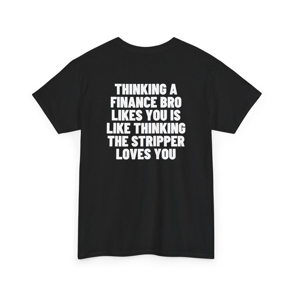 Thinking A Finance Bro Likes You Is Like Thinking The Stripper Loves You Backprint.