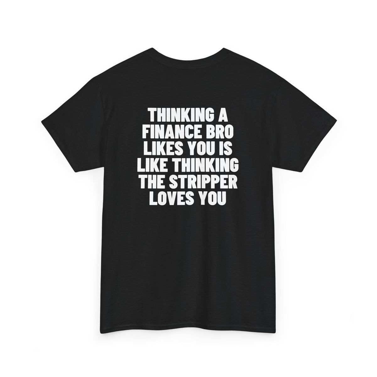 Thinking A Finance Bro Likes You Is Like Thinking The Stripper Loves You Backprint.
