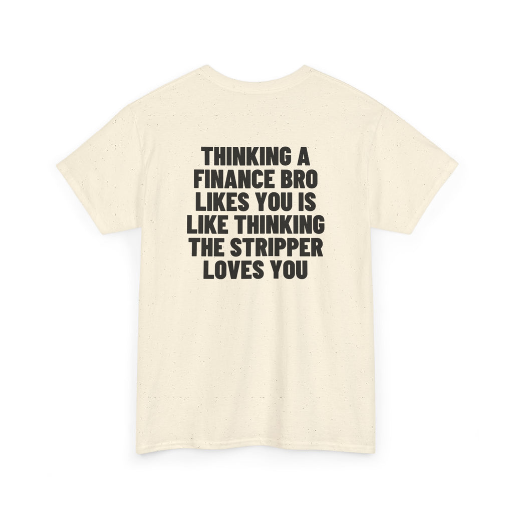 Thinking A Finance Bro Likes You Is Like Thinking The Stripper Loves You Backprint.