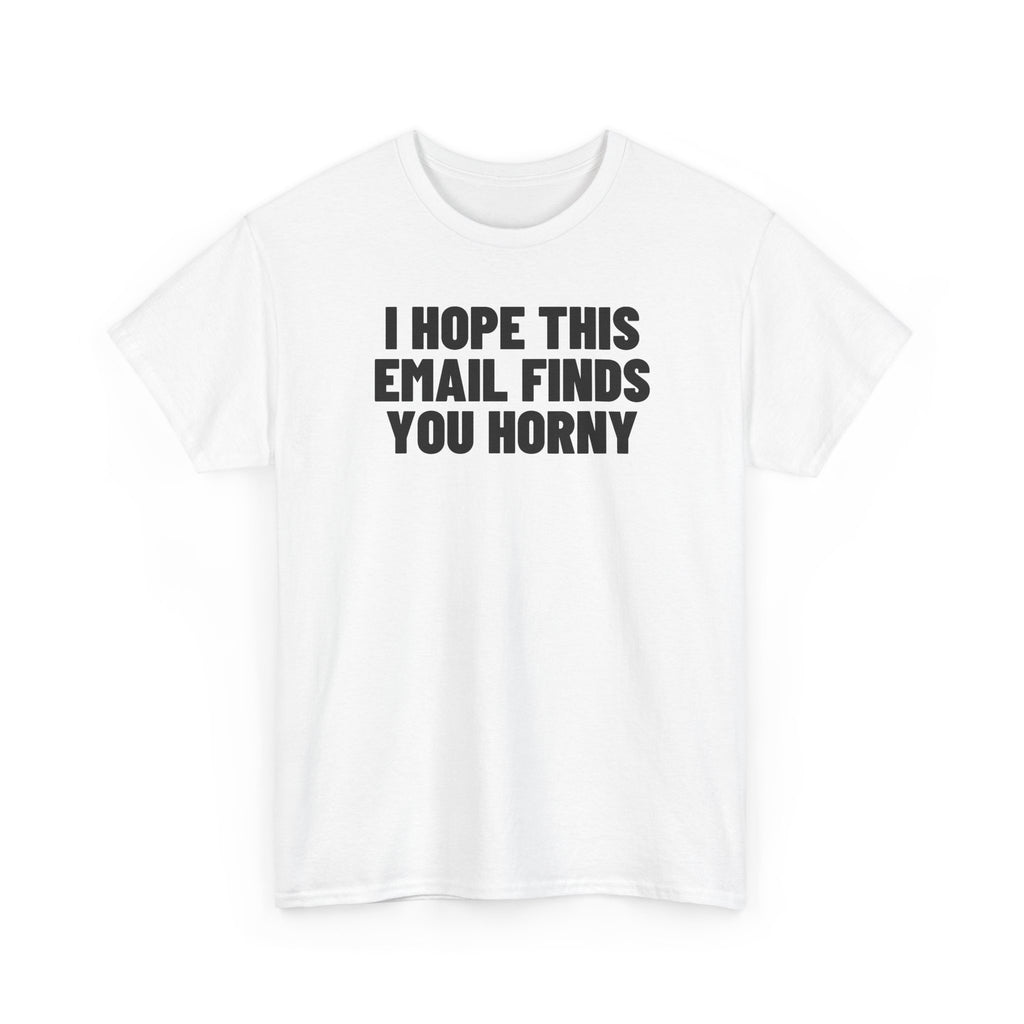 I Hope This Email Finds You Horny.