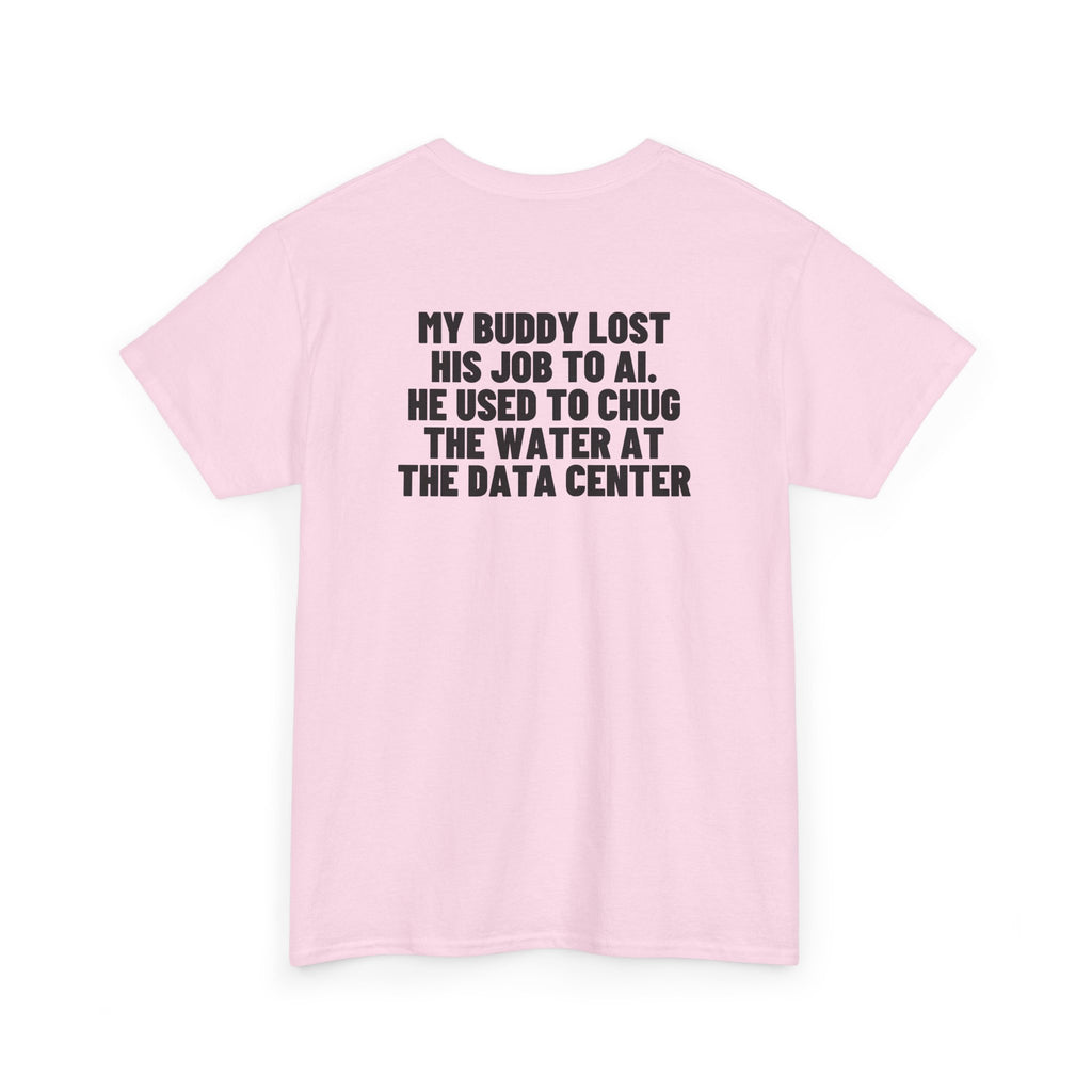My Buddy Lost His Job To AI. He Used To Chug The Water At The Data Center Backprint.