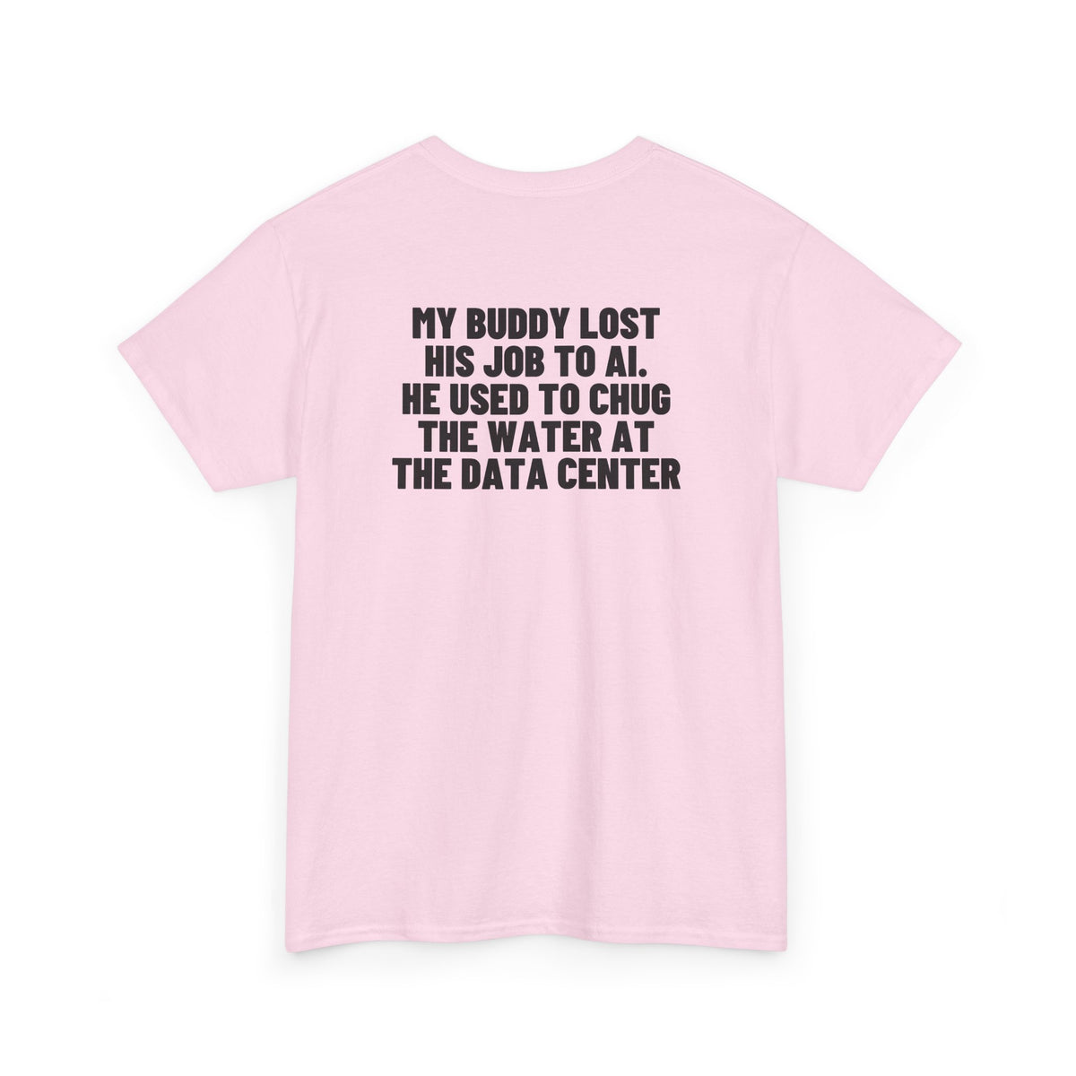 My Buddy Lost His Job To AI. He Used To Chug The Water At The Data Center Backprint.