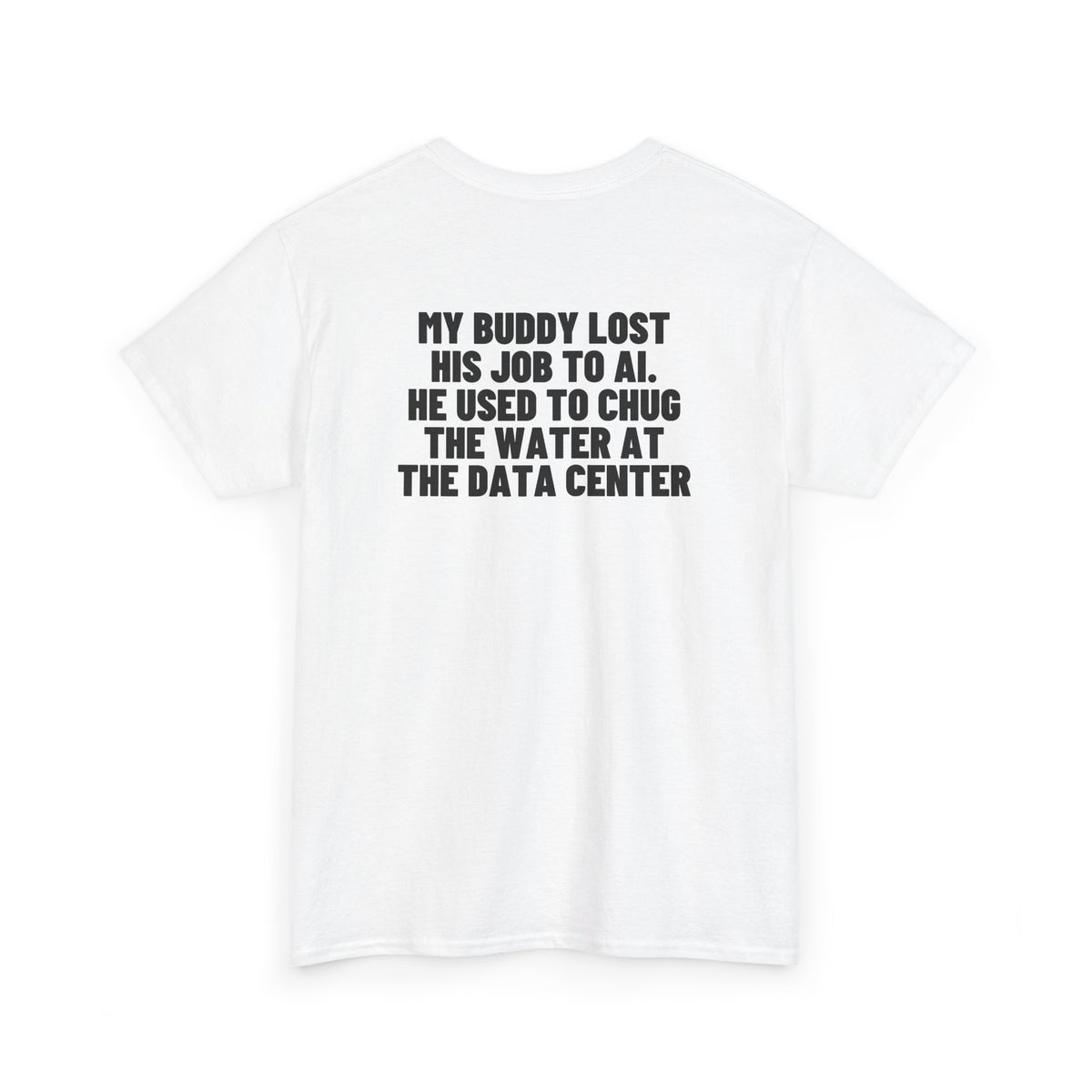 My Buddy Lost His Job To AI. He Used To Chug The Water At The Data Center Backprint.