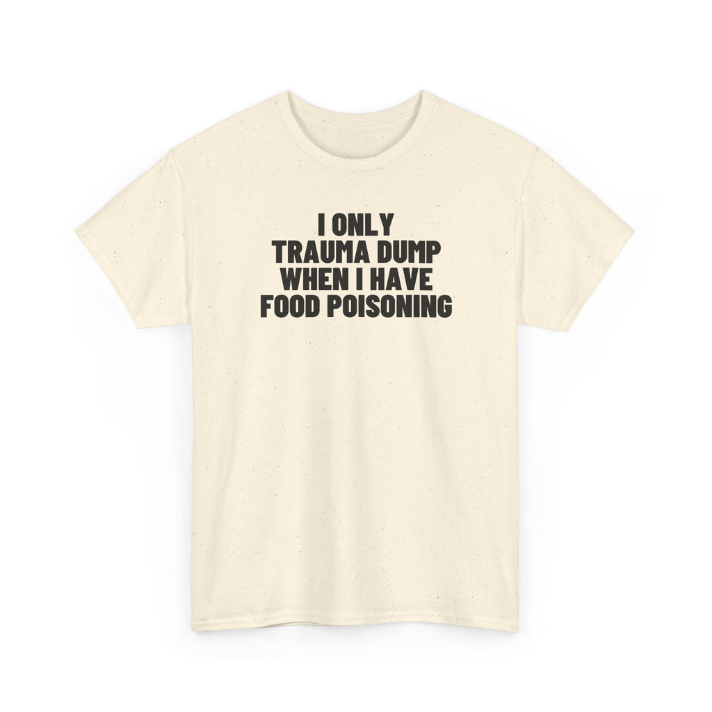 I Only Trauma Dump When I Have Food Poisoning.