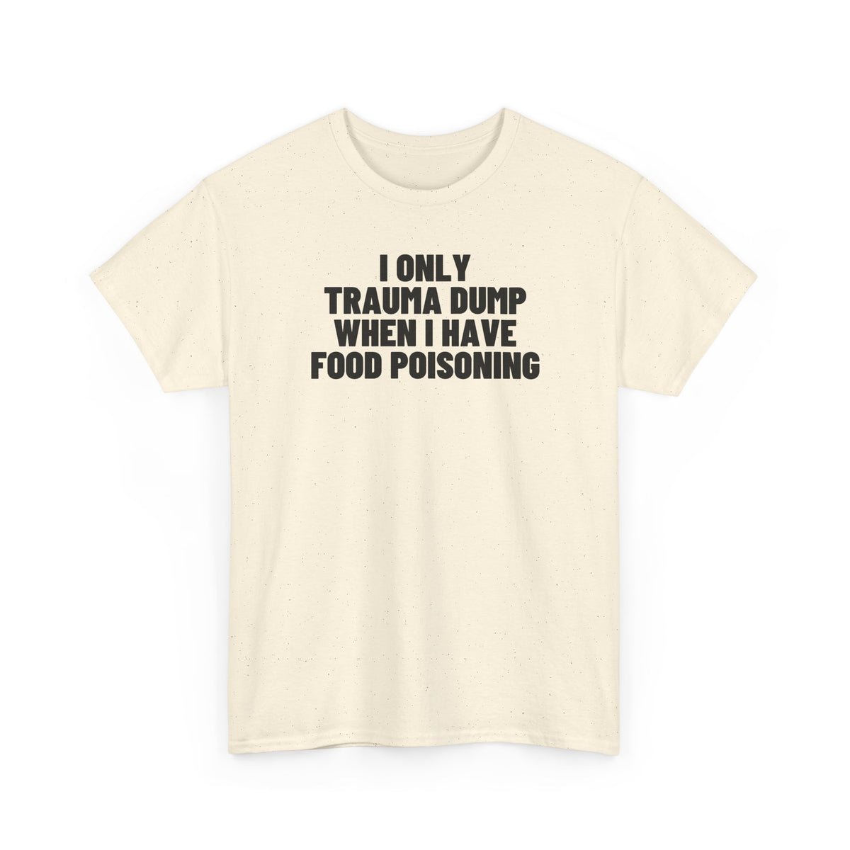 I Only Trauma Dump When I Have Food Poisoning.