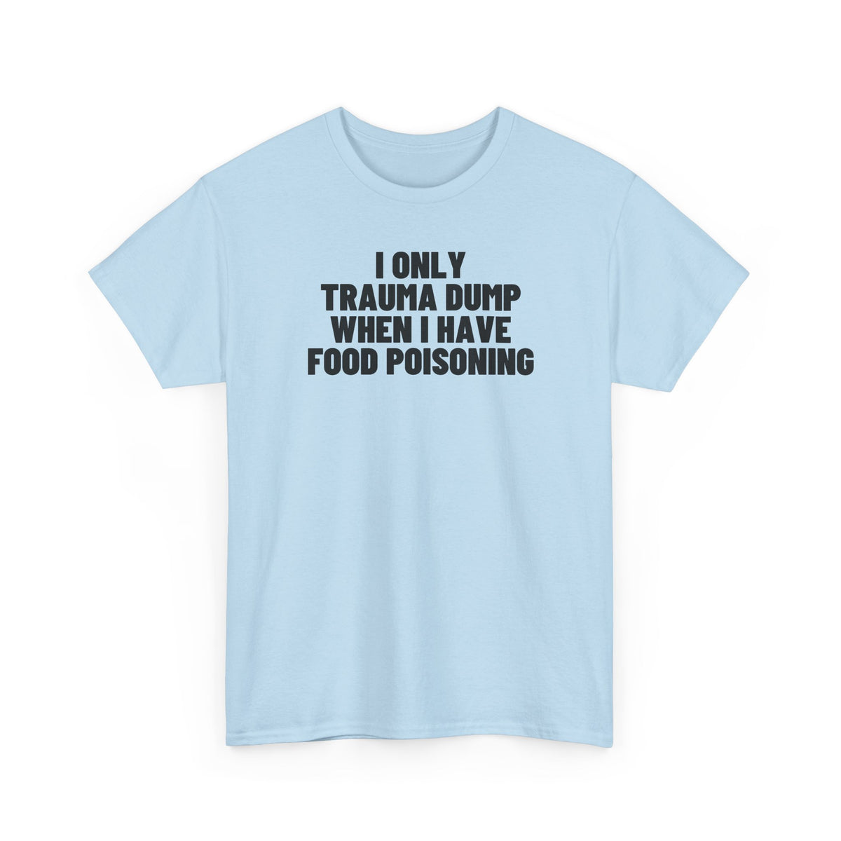I Only Trauma Dump When I Have Food Poisoning.