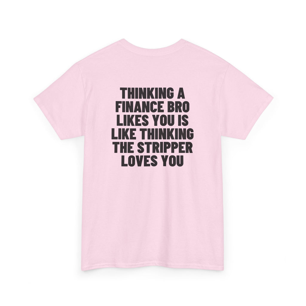 Thinking A Finance Bro Likes You Is Like Thinking The Stripper Loves You Backprint.
