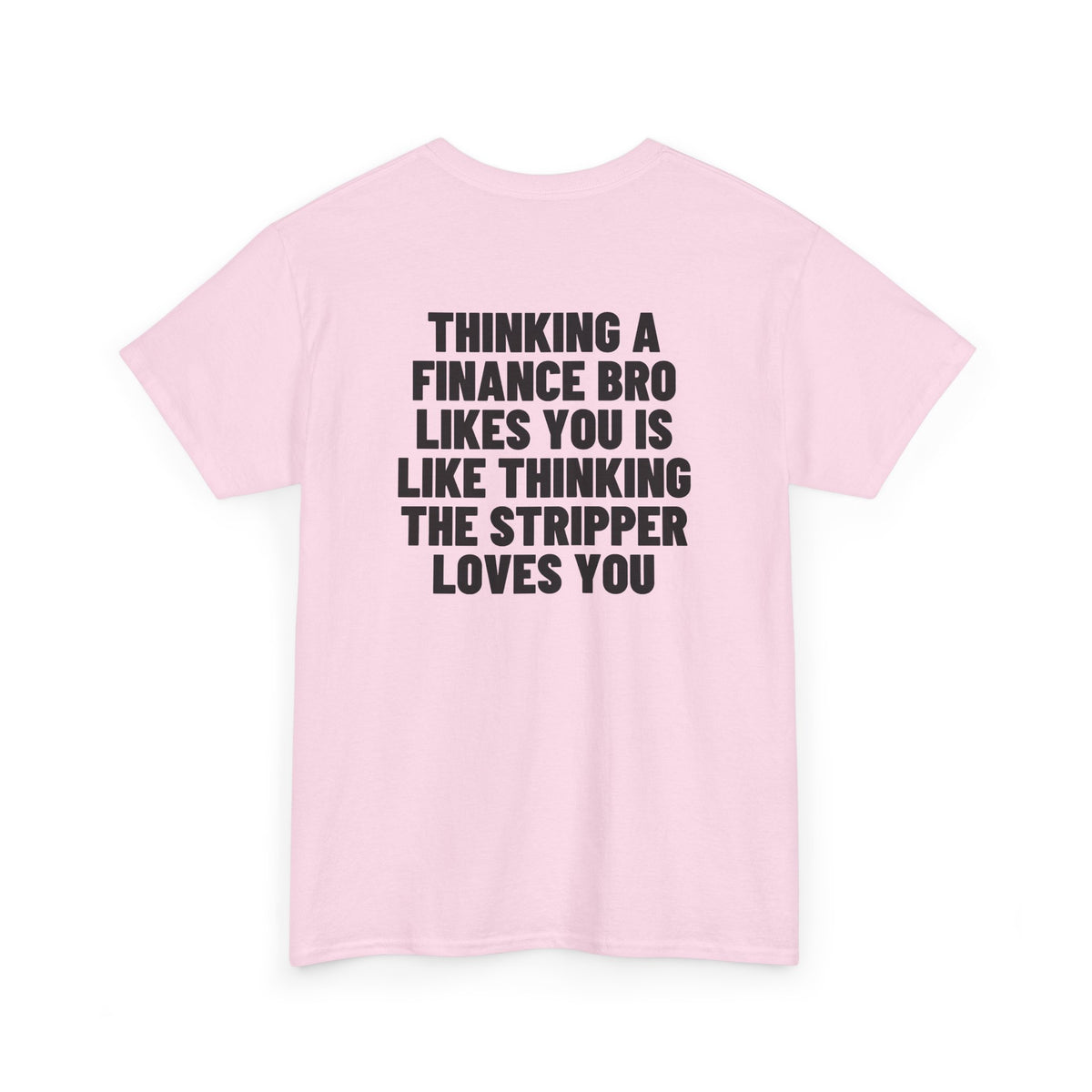 Thinking A Finance Bro Likes You Is Like Thinking The Stripper Loves You Backprint.