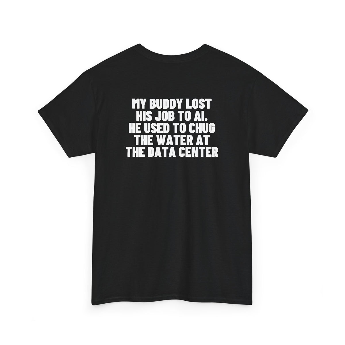 My Buddy Lost His Job To AI. He Used To Chug The Water At The Data Center Backprint.
