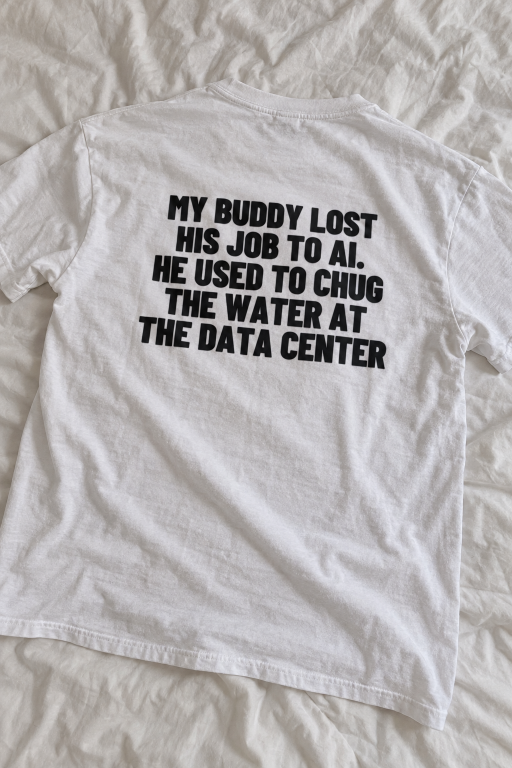 My Buddy Lost His Job To AI. He Used To Chug The Water At The Data Center Backprint.