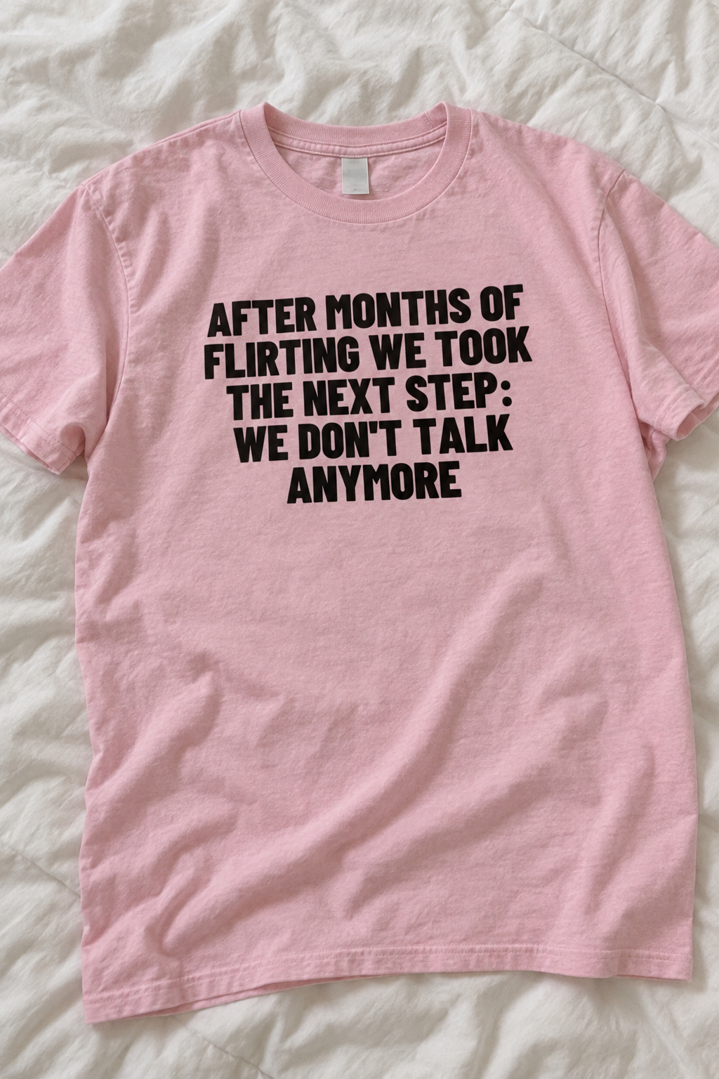 After Months Of Flirting We Took The Next Step: We Don't Talk Anymore.