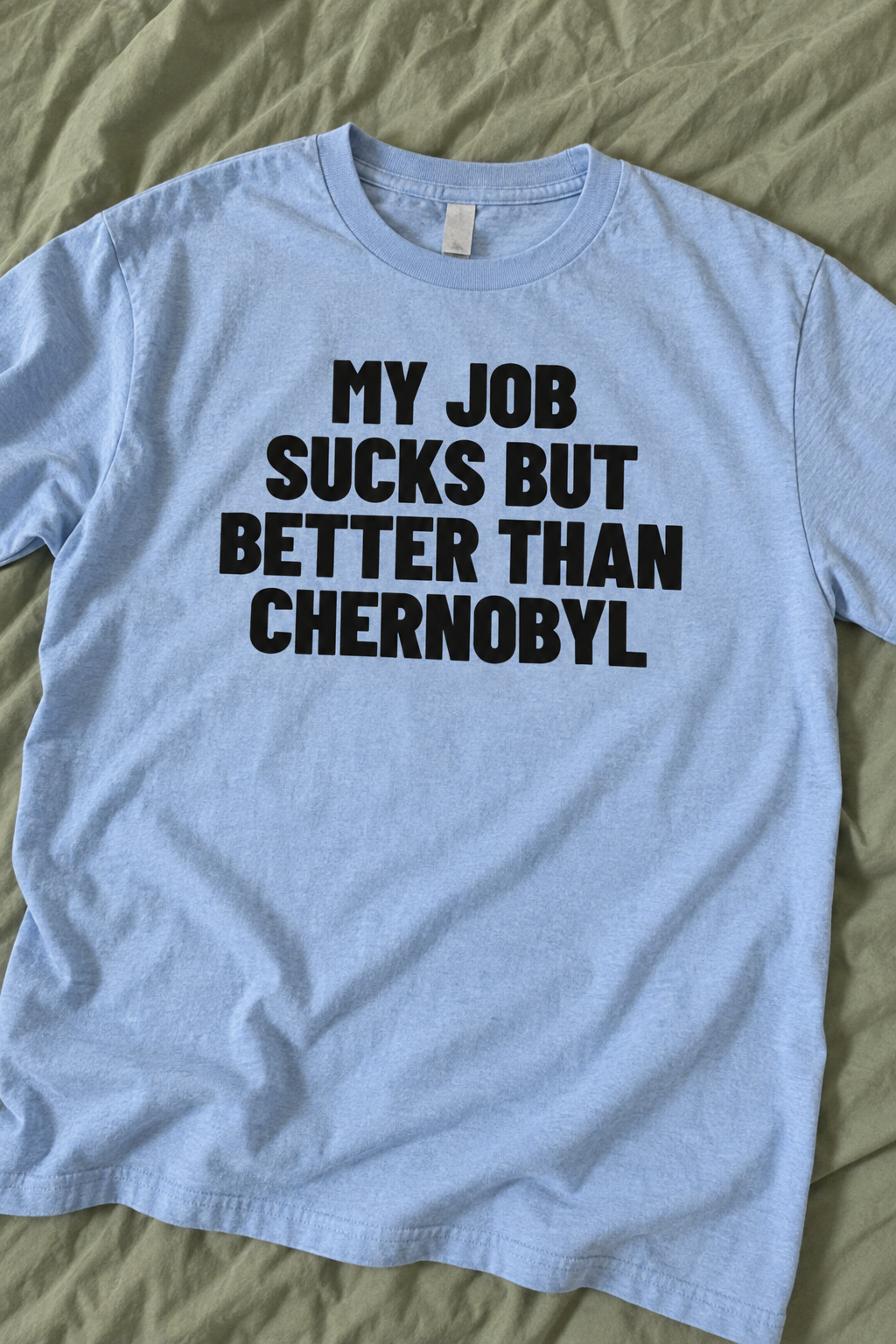 My Job Sucks But Better Than Chernobyl.