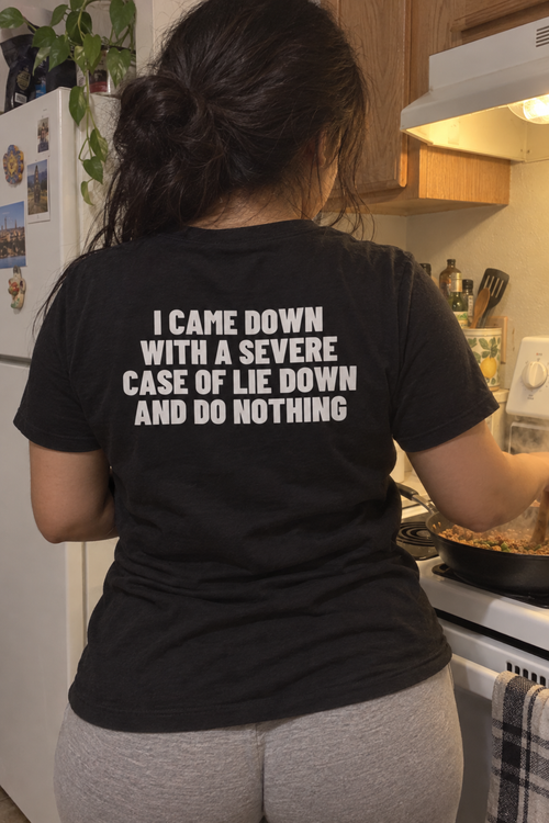 I Came Down With A Severe Case Of Lie Down And Do Nothing Backprint.