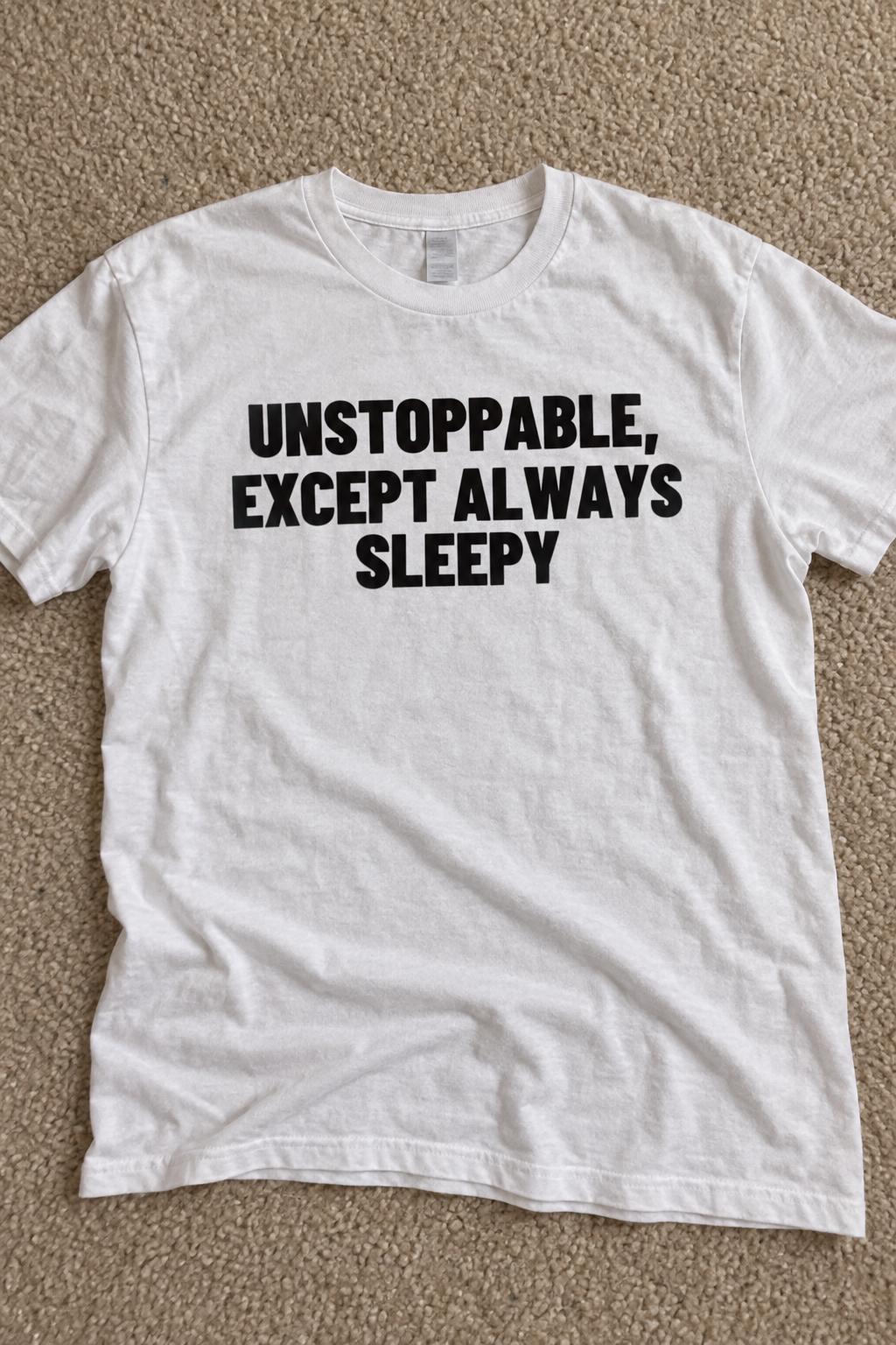Unstoppable, Except Always Sleepy.