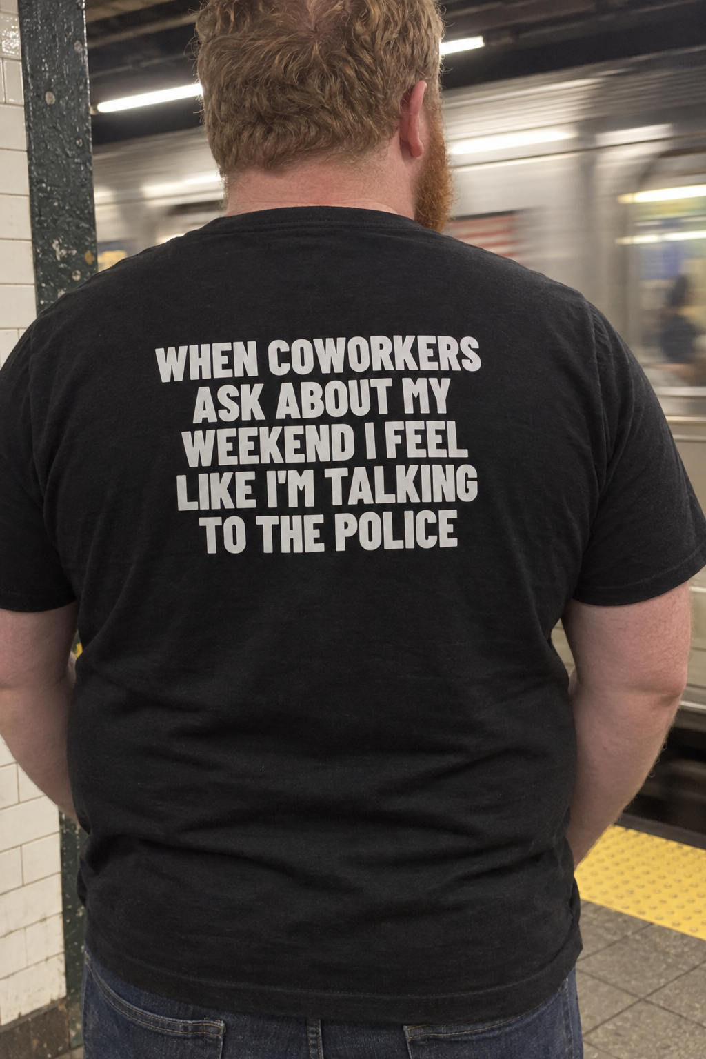 When Coworkers Ask About My Weekend I Feel Like I'm Talking To The Police Backprint.
